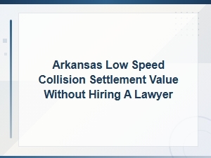 Arkansas Low Speed Collision Settlement Value: to Hire a Lawyer or Not?
