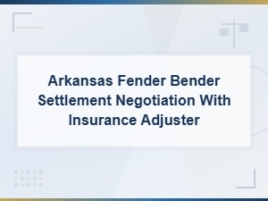 Arkansas Fender Bender Settlement: How to Negotiate with Your Insurance Adjuster