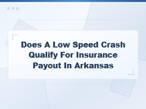 Does a Low-Speed Crash Qualify for an Insurance Payout in Arkansas?