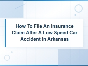 How to File an Insurance Claim After a Low-Speed Car Accident in Arkansas