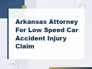 Arkansas Attorney for Low Speed Car Accident Injury Claims