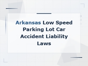 Understanding Arkansas Parking Lot Accident Liability Laws