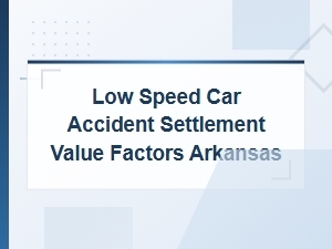 Low Speed Car Accident Settlement Value Factors in Arkansas
